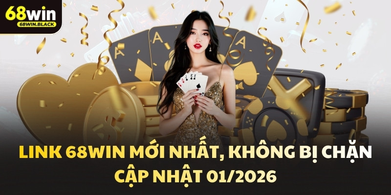 Link 68win mới nhất, không bị chặn cập nhật 01/2026